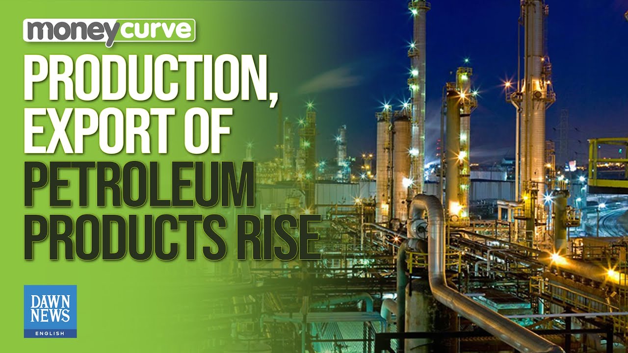 Pakistan&rsquo;s Production, Export of Petroleum Products 'Rise' | Dawn News English