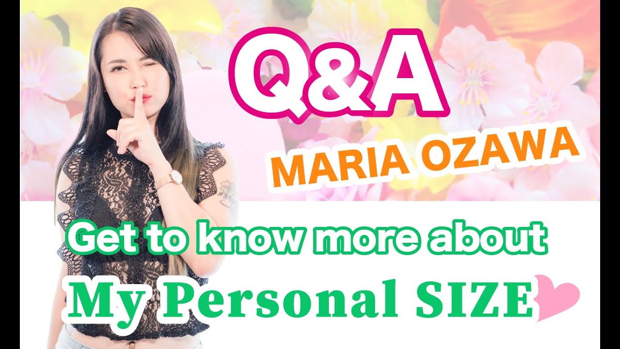 Maria Ozawa｜#6 Q＆A About My Personal SIZE💕