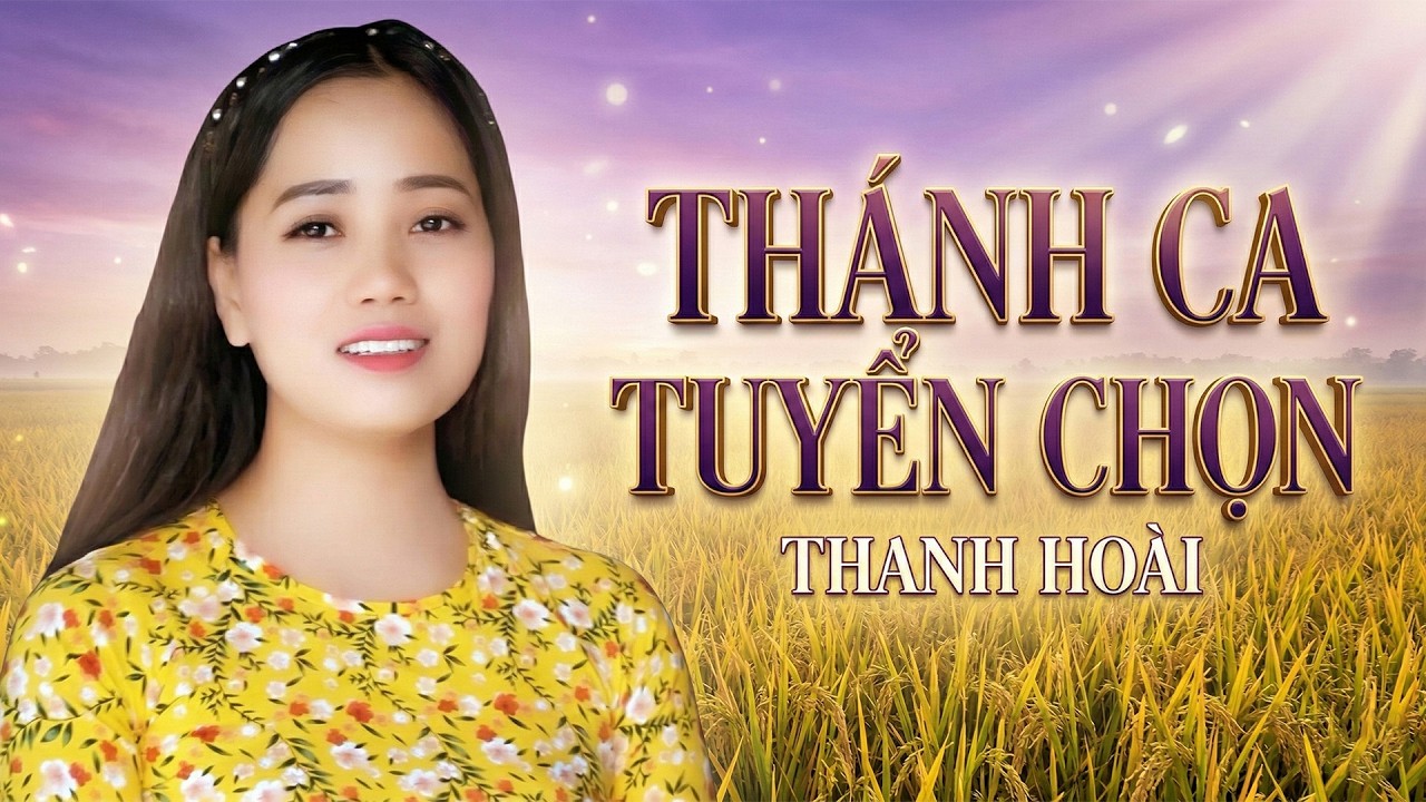 THÁNH CA TUYỂN CHỌN HAY NHẤT - THANH HOÀI || Những Bài Thánh Ca Được Yêu Thích Nhất