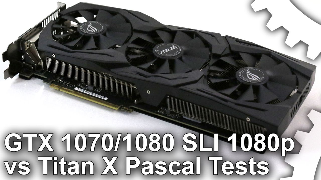 [1080p] GTX 1070/1080 SLI vs Titan X Pascal Benchmarks