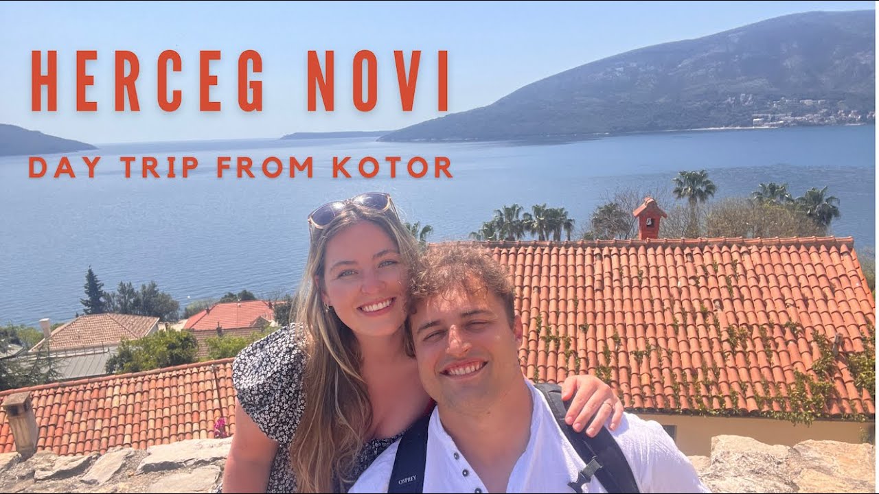 day trip: kotor to herceg novi PART I