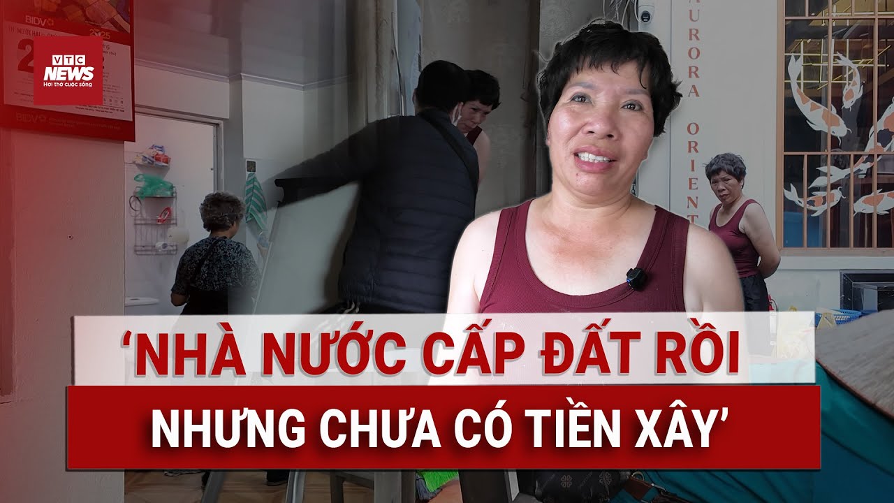 Nỗi lo của những người dân rời bờ Hồ Hoàn Kiếm: "Nhà nước phân đất rồi nhung chưa có tiền xây"