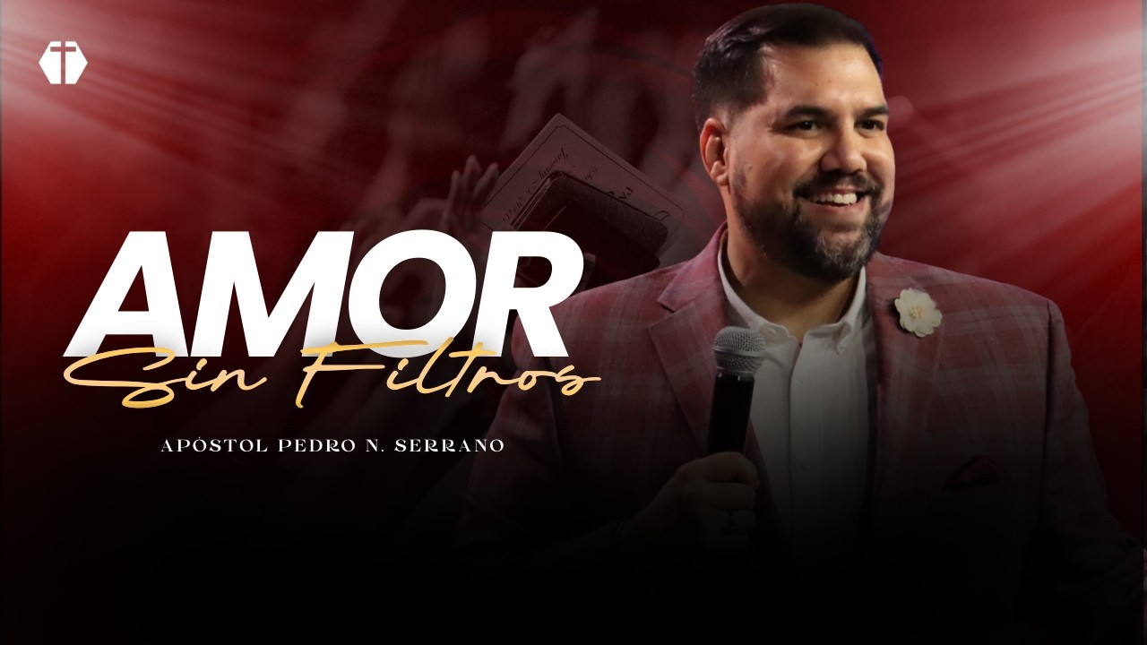AMOR SIN FILTROS | Apóstol Pedro N. Serrano #amordedios #fe #predicacristiana