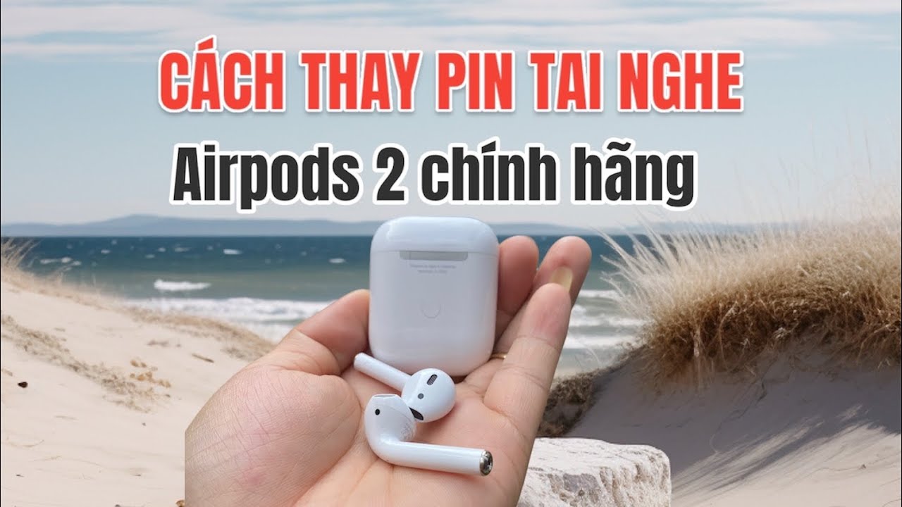Hướng dẫn thay pin Airpods 2 chính hãng| chuyên sửa chữa tai nghe HCM