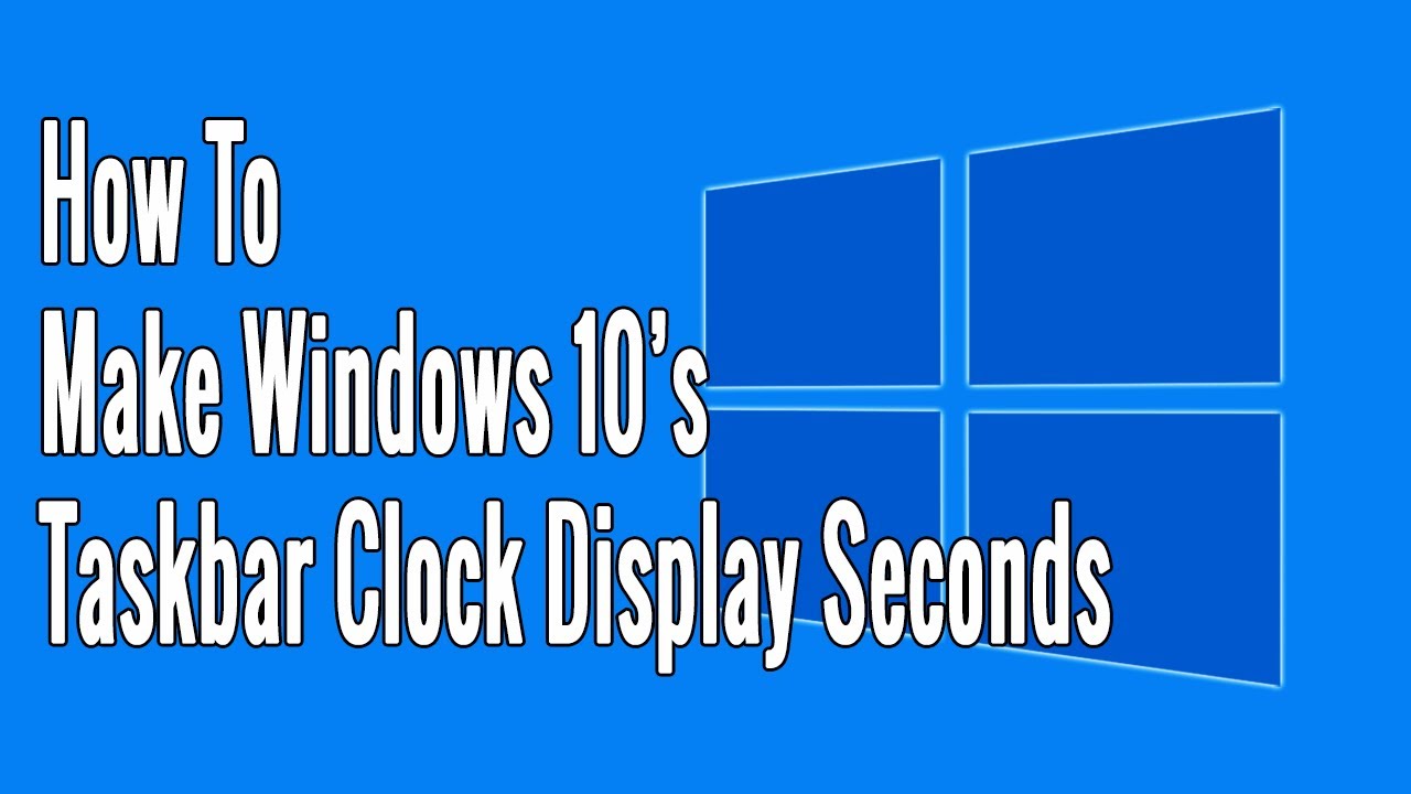 How to Make Windows 10&rsquo;s Taskbar Clock Display Seconds