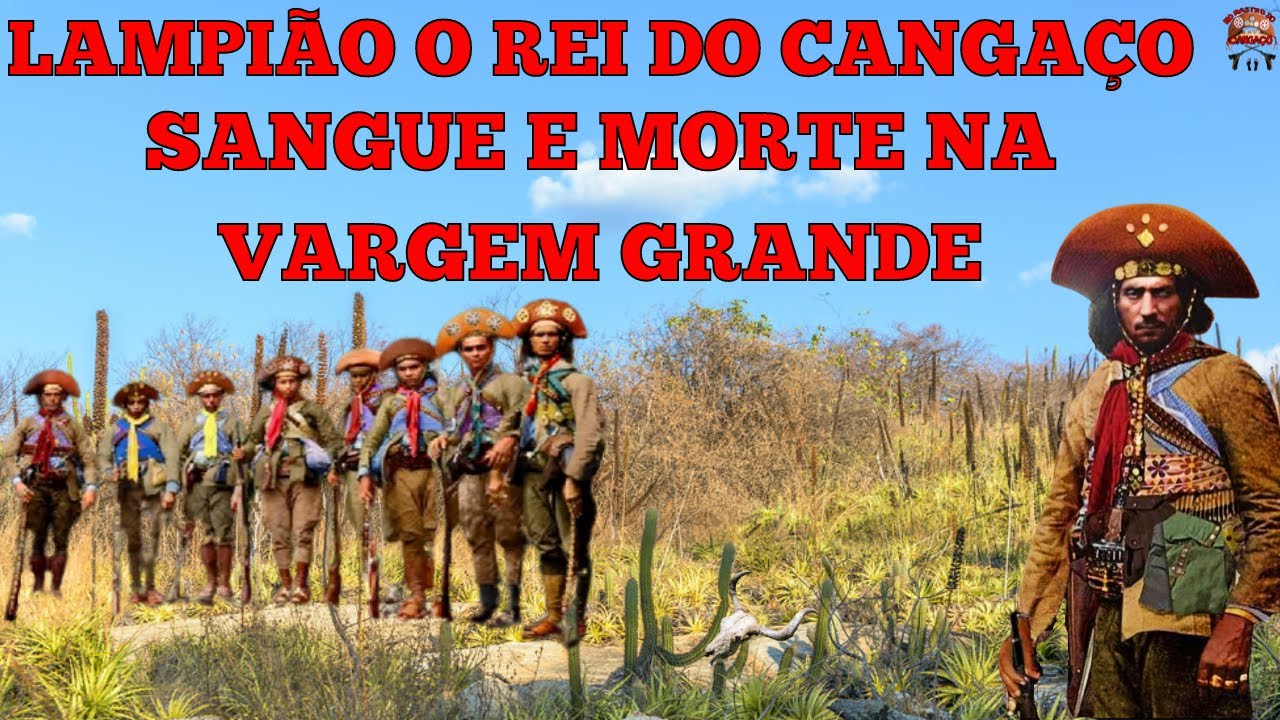 LAMPIÃO O REI DO CANGAÇO - SANGUE E MORTE NA VARGEM GRANDE