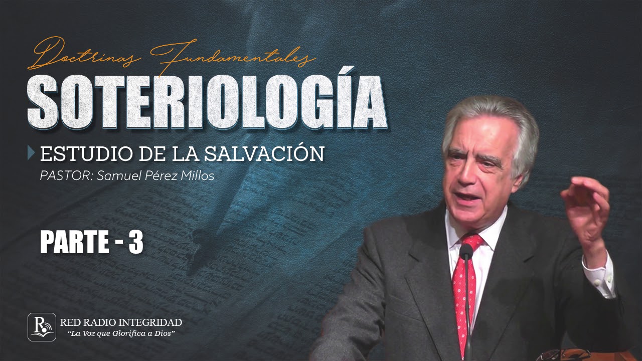 03 - SOTERIOLOGÍA (estudio de la Salvación) - Pastor: Samuel Pérez Millos