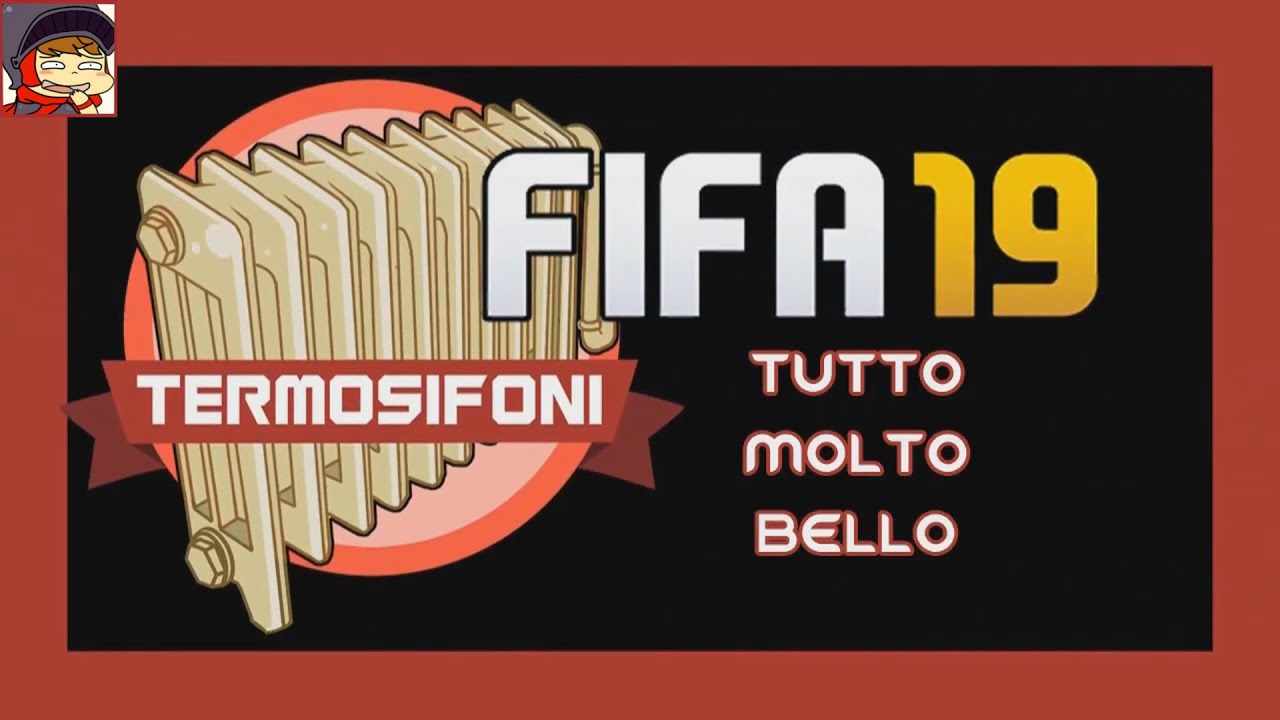 I Termosifoni su Fifa 19 - Tutto molto bello!