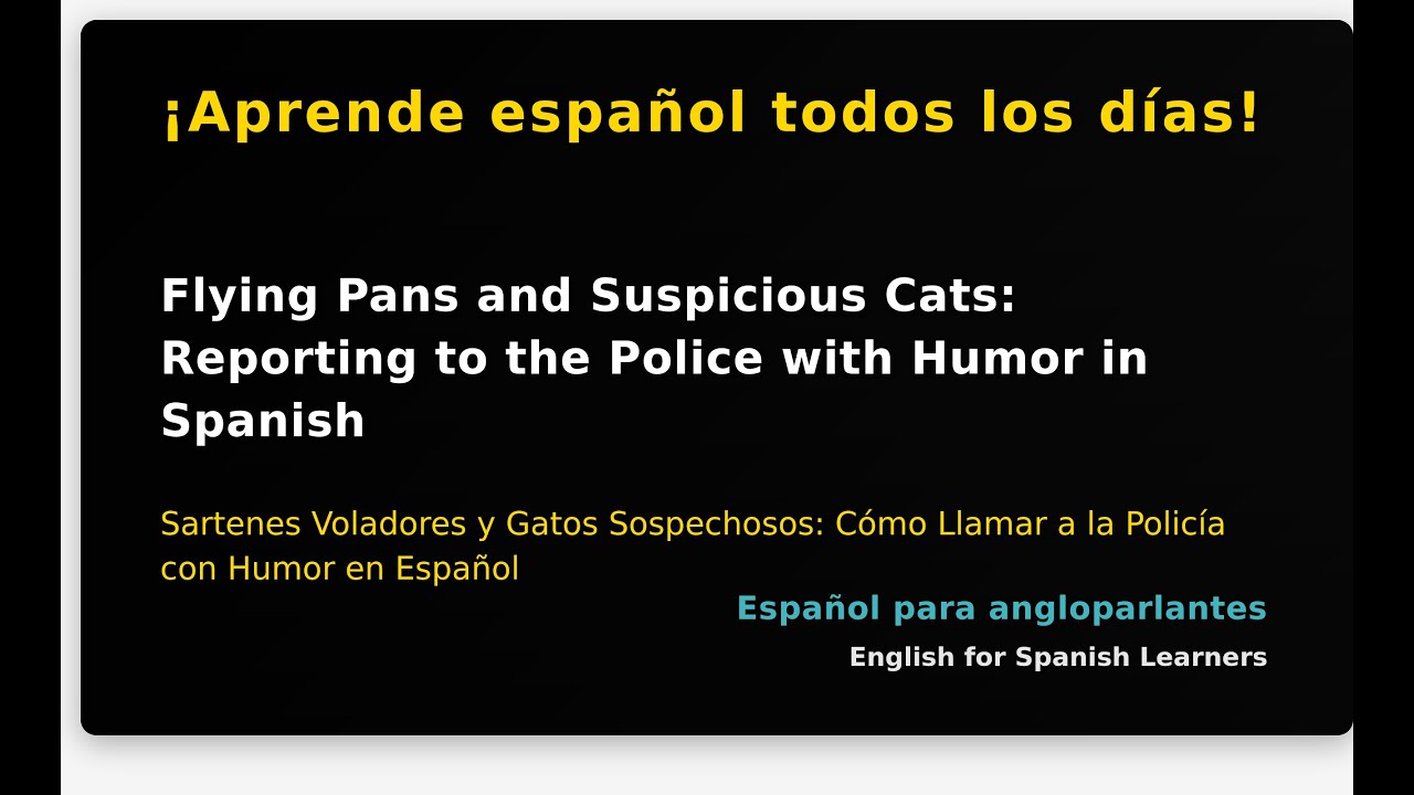 Flying Pans and Suspicious Cats: Reporting to the Police with Humor in Spanish