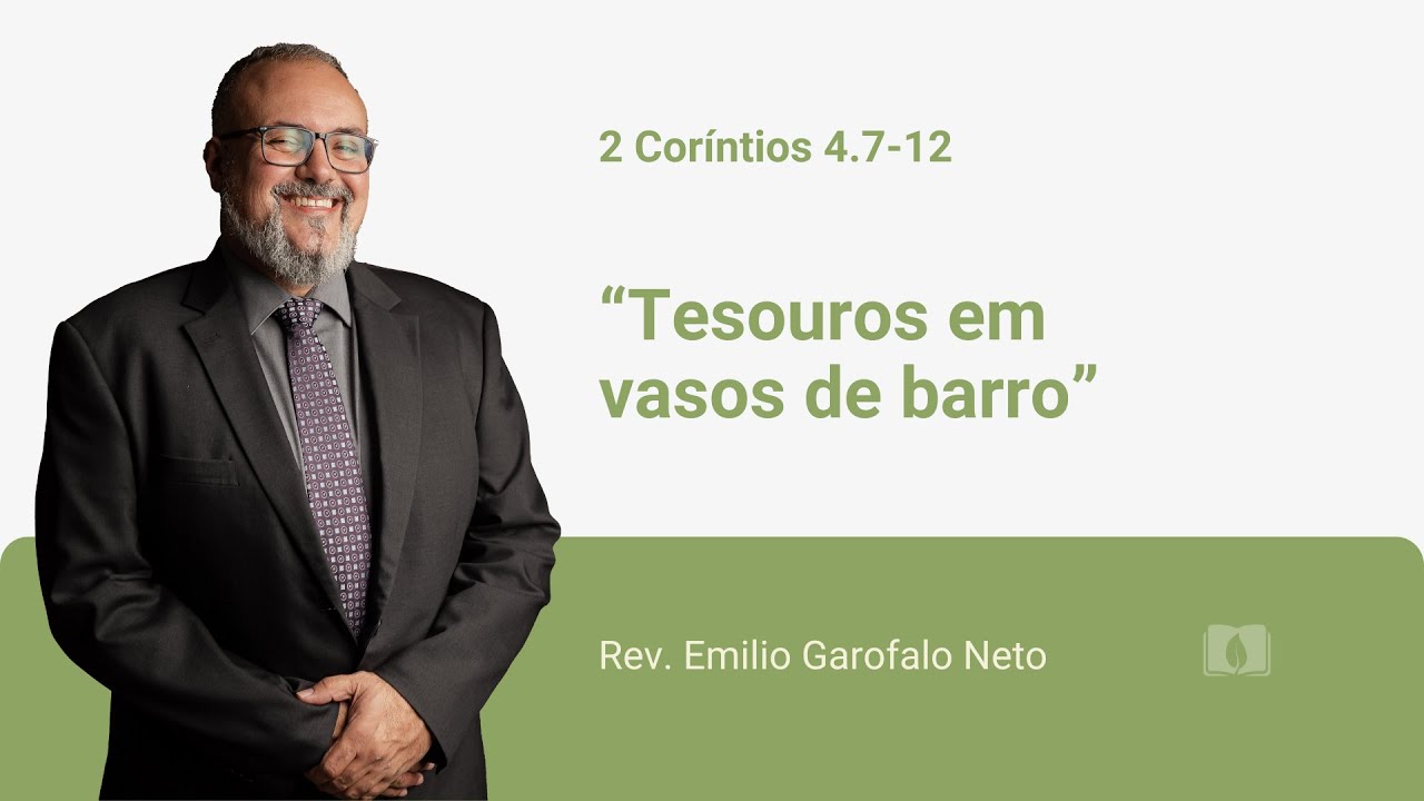 2 Coríntios 4.7-12 - Tesouros em vasos de barro - Rev. Emilio Garofalo Neto