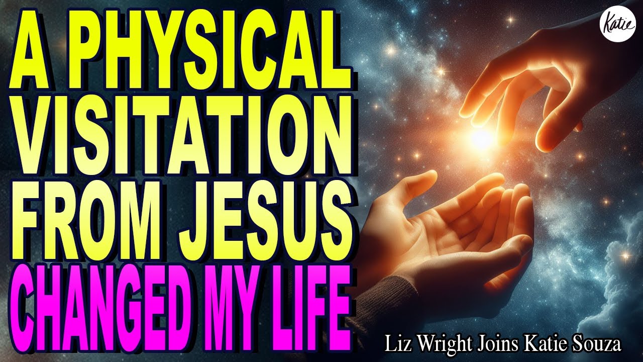 A Physical Visitation From Jesus Changed My Life // Liz Wright joins Katie Souza