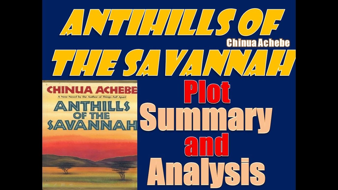 Anthills of the Savannah by Chinua Achebe - Plot Summary and Analysis