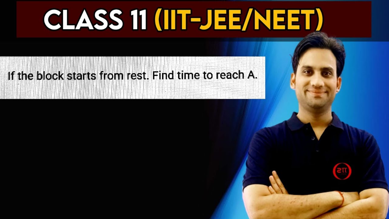 If the block starts from rest. Find time to reach A.