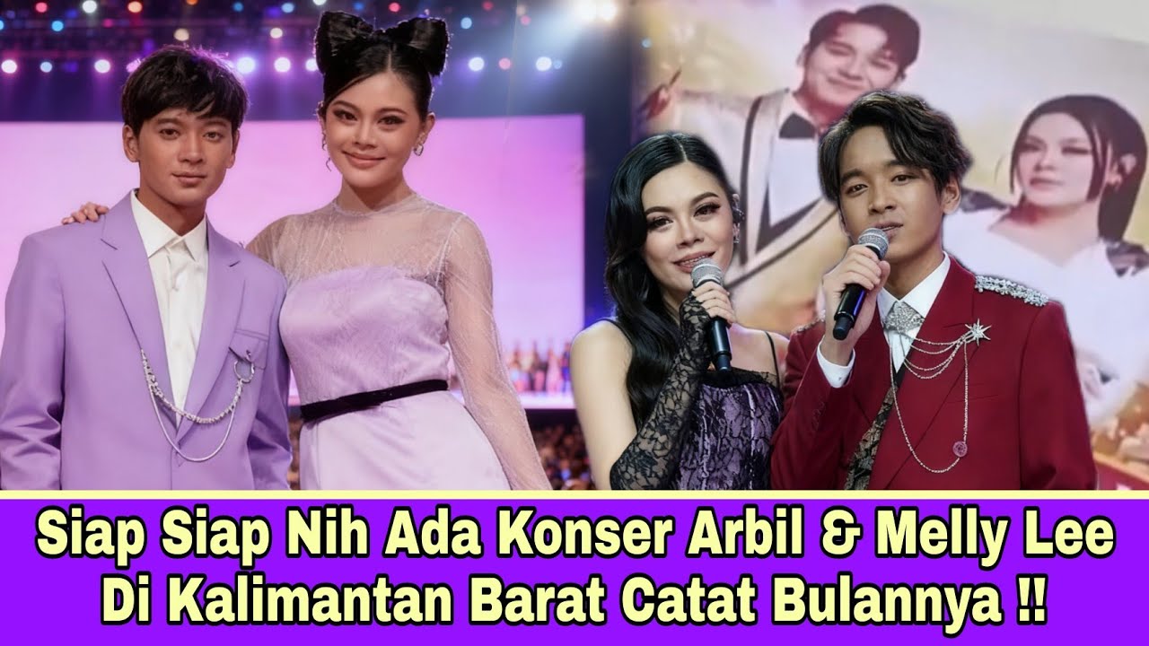 Siap Siap Nih Ada Konser Arbil & Melly Lee Di Kalimantan Barat Catat Bulannya !!