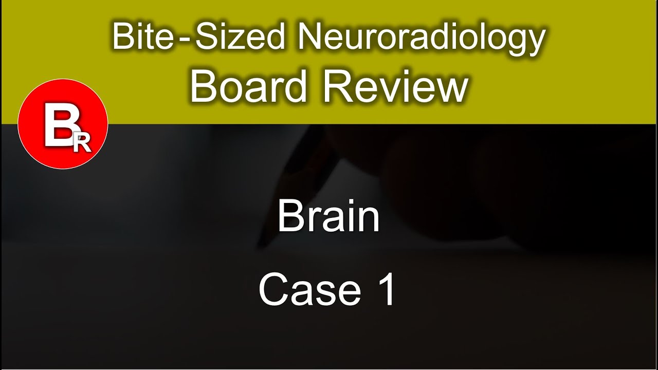 Neuroradiology Board Review - Brain Case 1