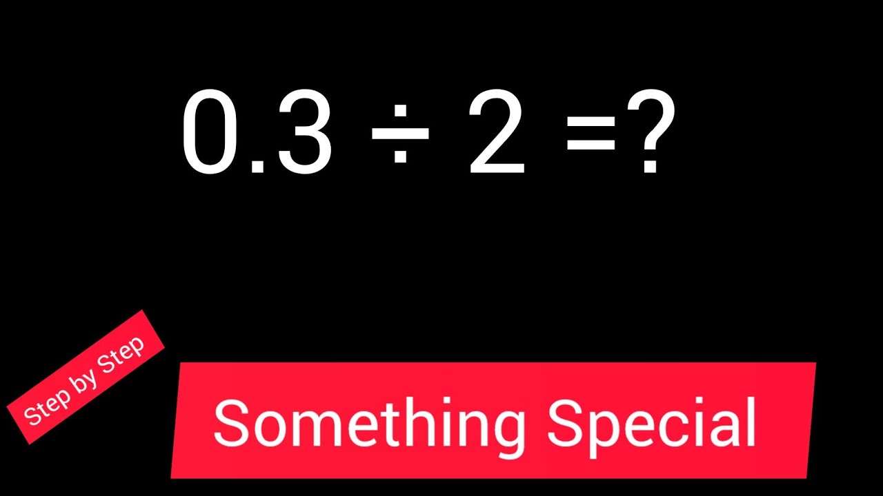 0.3 Divided by 2 ||0.3 &divide;2 ||How do you divide 0.3 by 2 step by step?||Long Division
