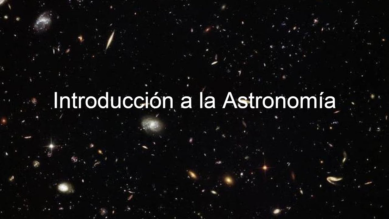 🔭🪐CURSO-DOCUMENTAL de ASTRONOM&Iacute;A [clase 1] Introducci&oacute;n a la Astronom&iacute;a (comprender&aacute;s esta ciencia)