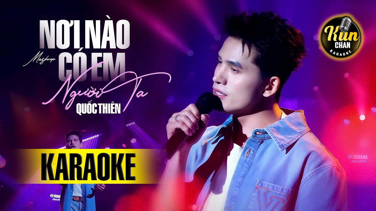 Karaoke Mashup Nơi N&agrave;o C&oacute; Em x Người Ta - Quốc Thi&ecirc;n | Karaoke Nhạc Trẻ Tone Nam | Kun Chan Karaoke