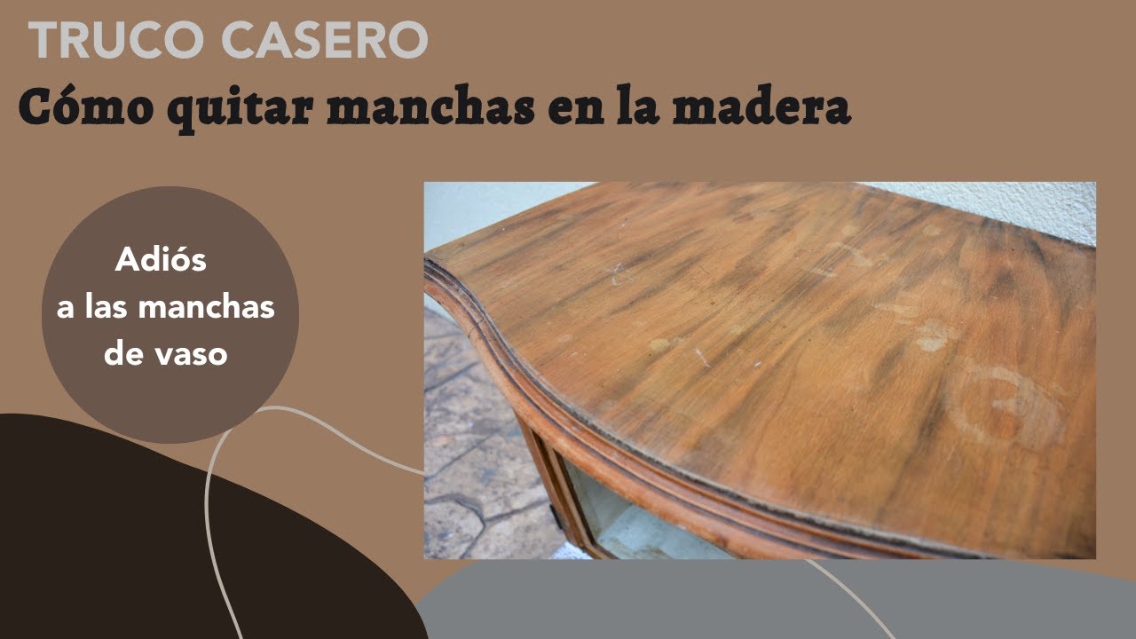 Truco casero c&oacute;mo quitar manchas de la madera