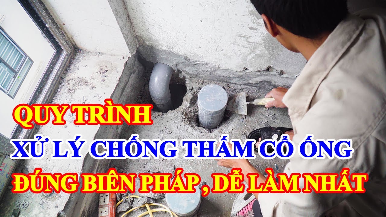 Quy trình xử lý chống thấm cổ ống xuyên sàn bằng sika | Cách chống thấm cho cổ ống hiệu quả nhất