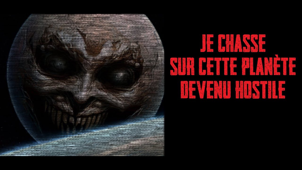 CREEPYPASTA FR  - Je chasse sur cette planète devenue hostile