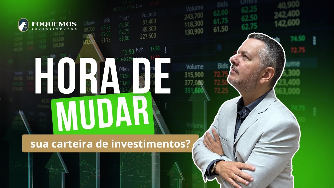 SERÁ QUE É A HORA DE MUDAR MINHA CARTEIRA DE INVESTIMENTOS?