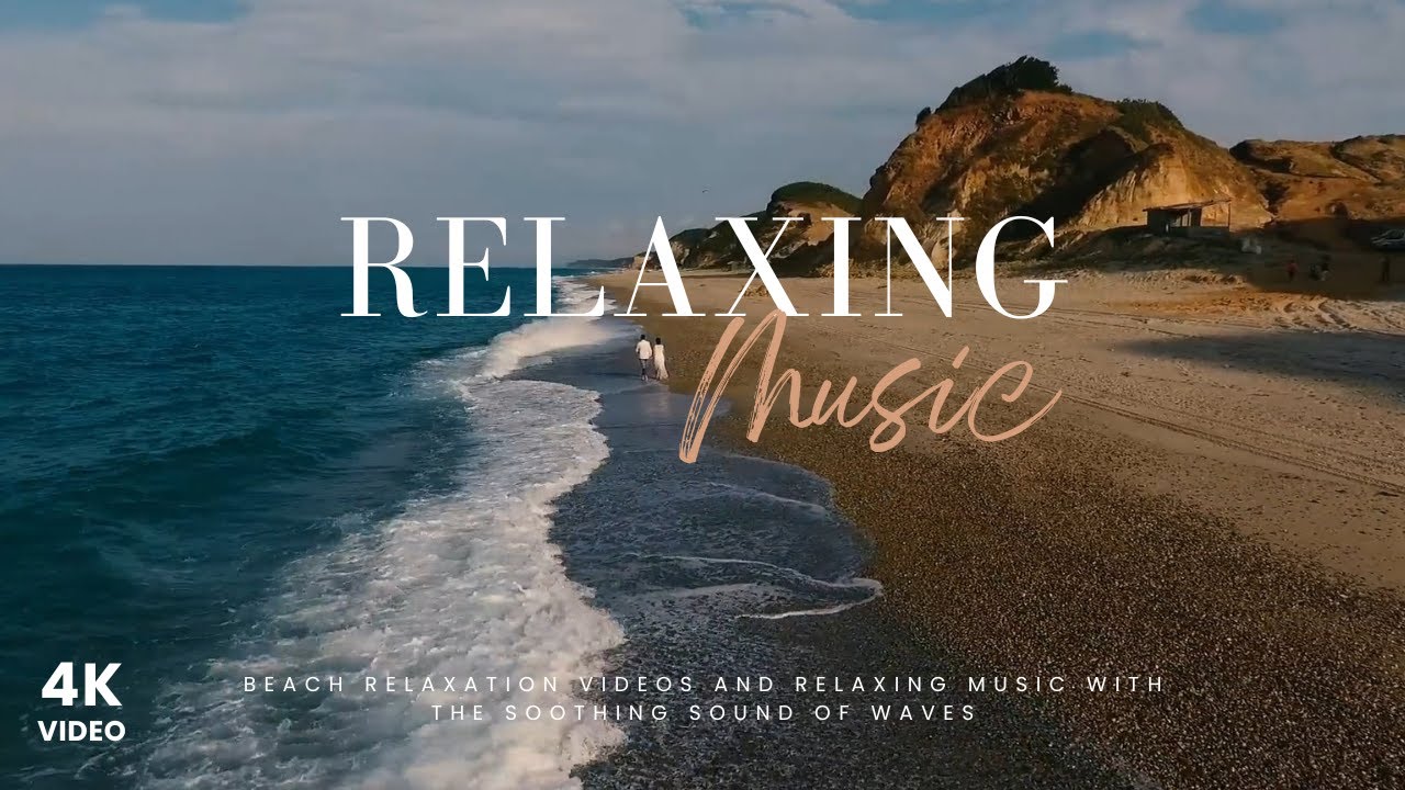Beach Relaxation Videos and Relaxing Music With the Soothing Sound of Waves | 4K Video of Nature