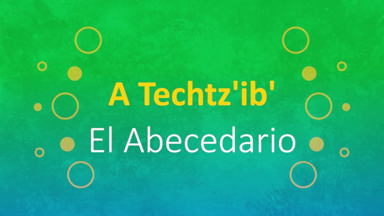 A Techtz'ib' / El Abecedario - Primera Parte