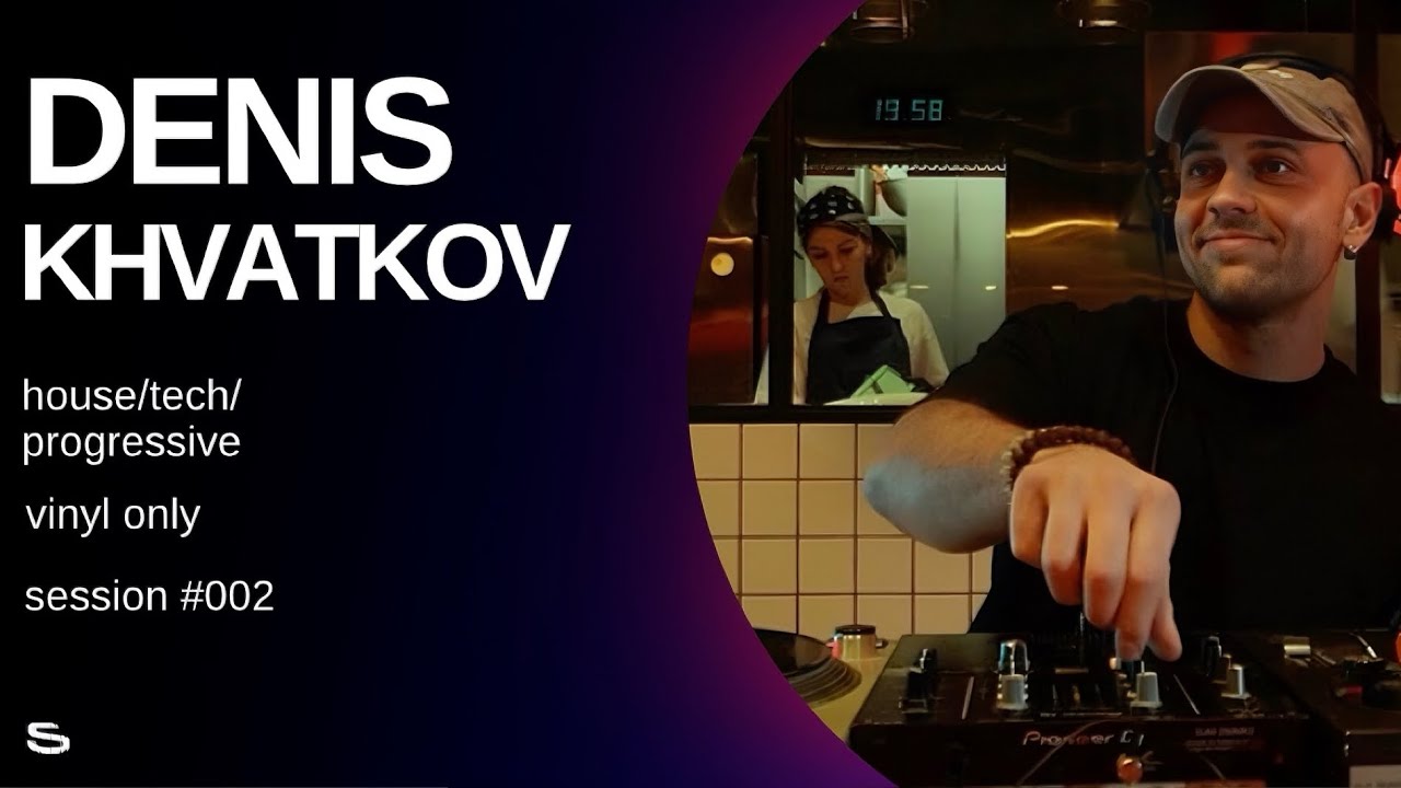 SESSION 002: Denis Khvatkov (vinyl only) Deep / Tech