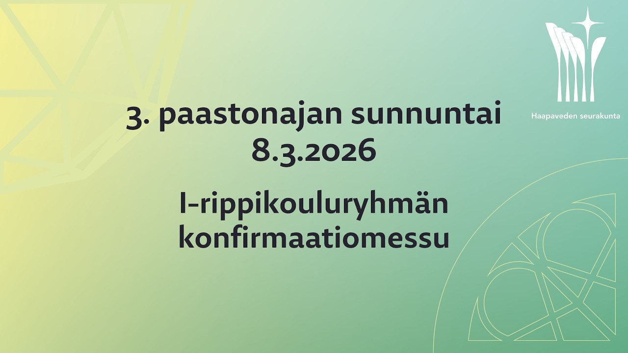 3. paastonajan sunnuntai 8.3.2026 Konfirmaatiomessu Haapaveden Kunnian Kuninkaan kirkossa