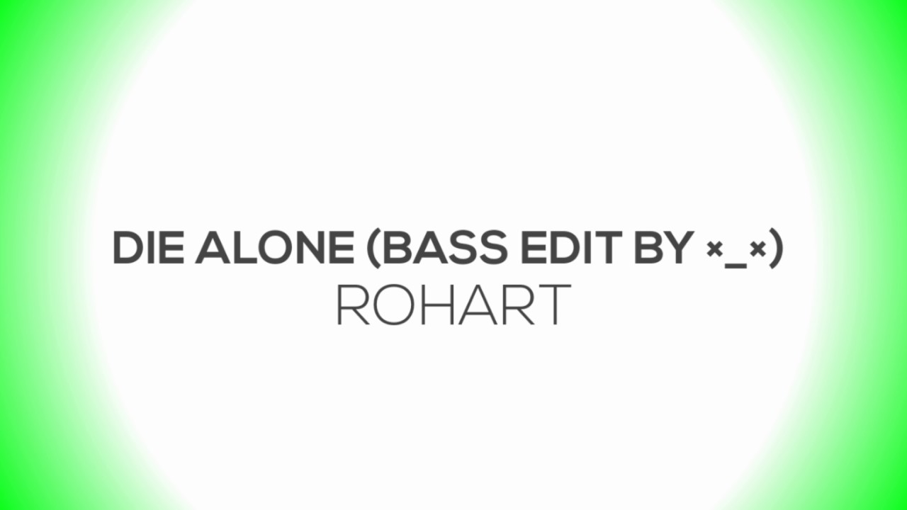 Die Alone - rohart (Bass Edit By &times;_&times;)