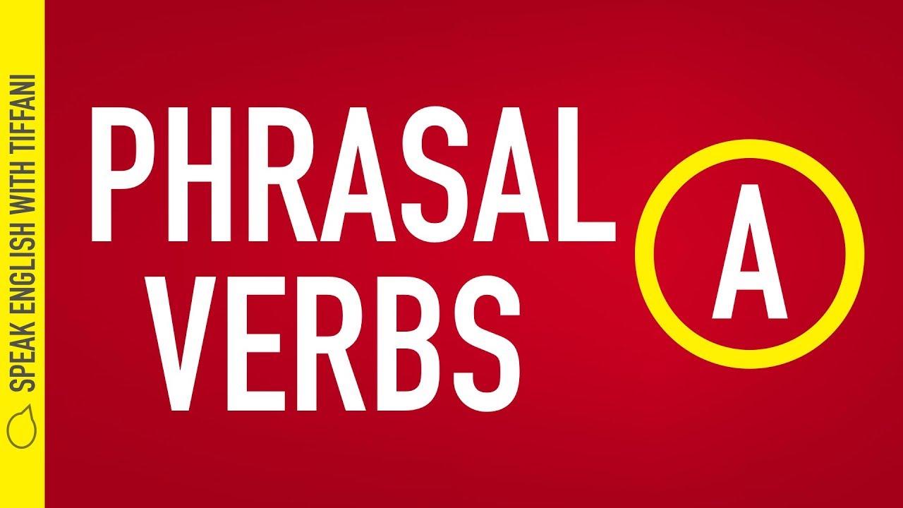 "How to Use English Phrasal Verbs" Letter A