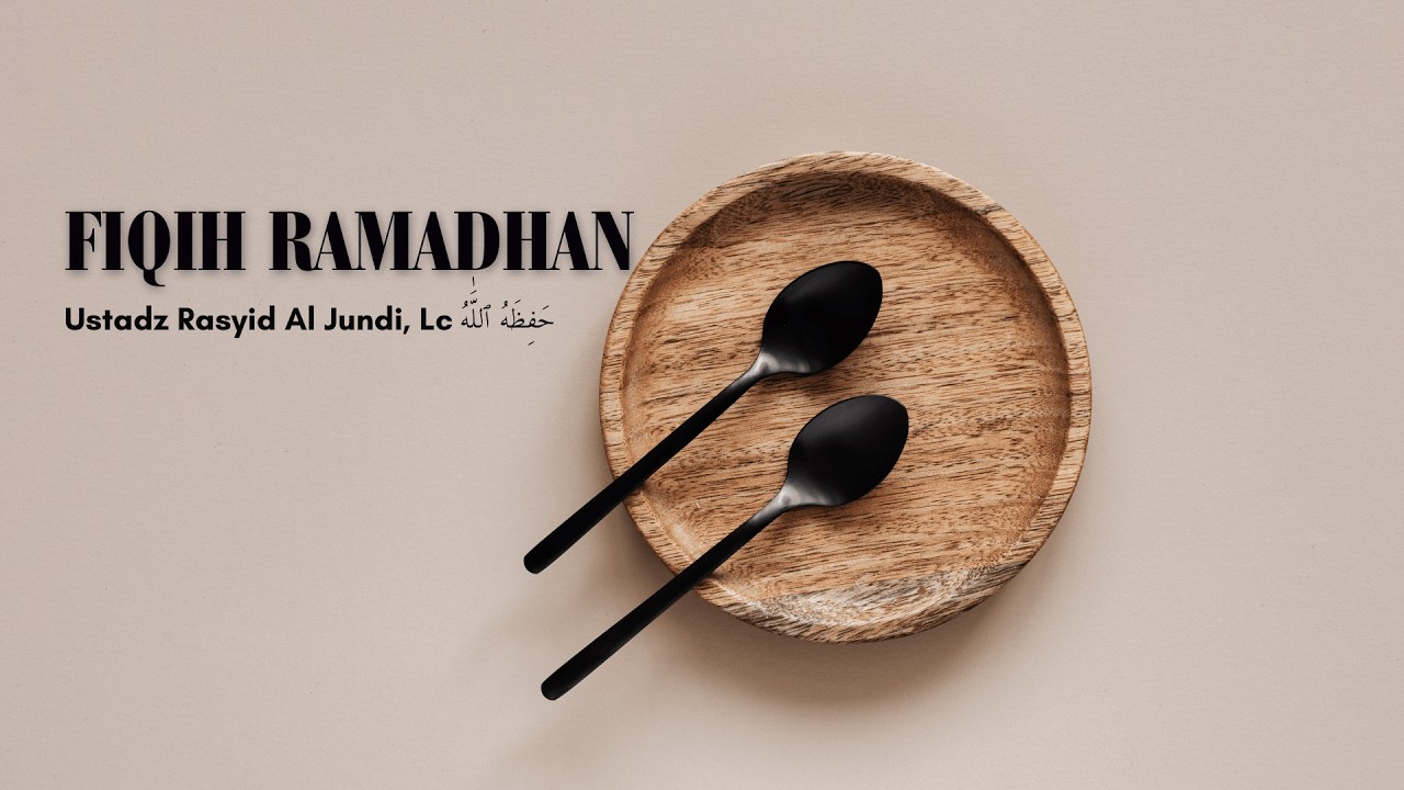 Fiqih Ramadhan - Ustadz Rasyid Al Jundi, Lc  حَفِظَهُ اللّٰهُ تَعالَى