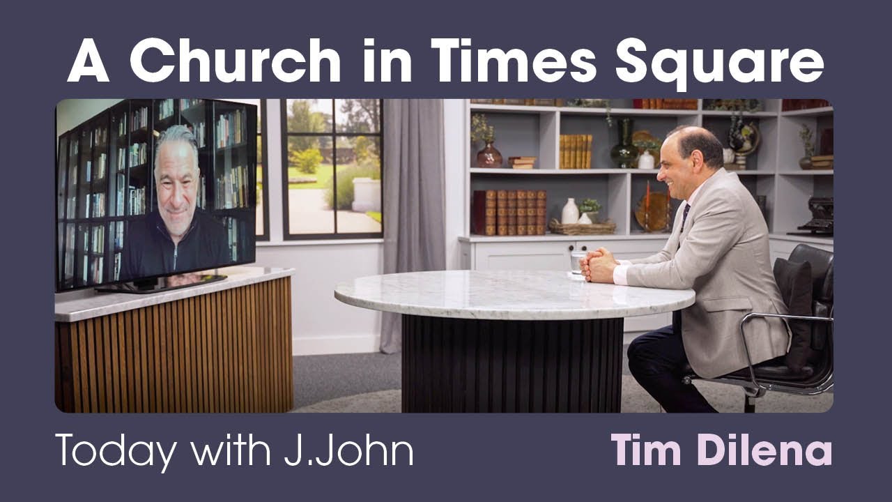 A Church in Times Square: Today with J.John // Tim Dilena