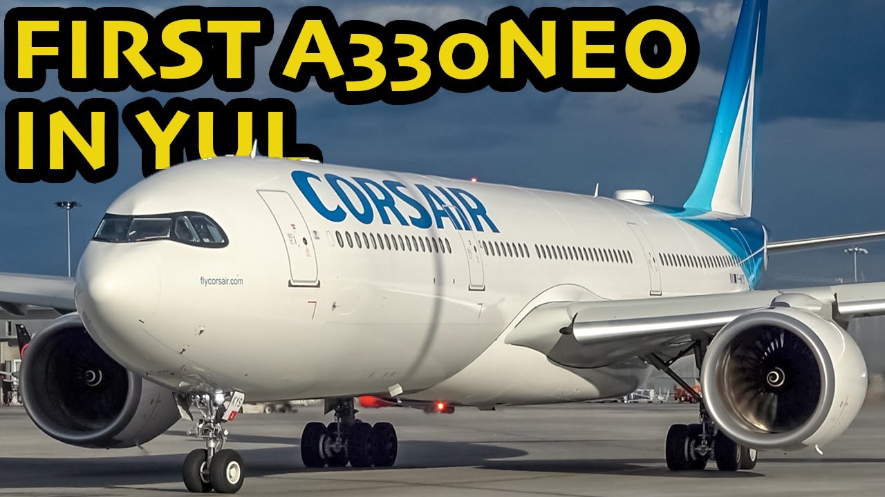 FIRST VISIT!! Corsair International Airbus A330-900Neo (A339) in Montreal (YUL/CYUL)