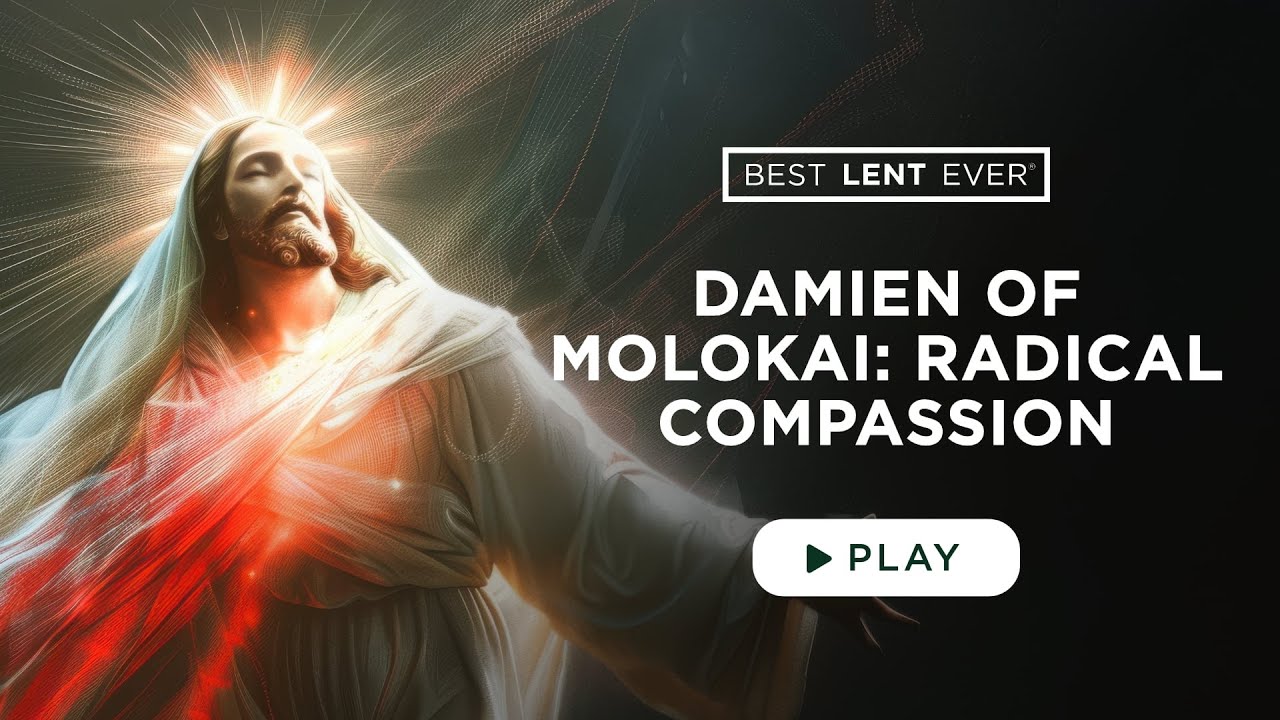Damien Of Molokai: Radical Compassion - Best Lent Ever - Matthew Kelly