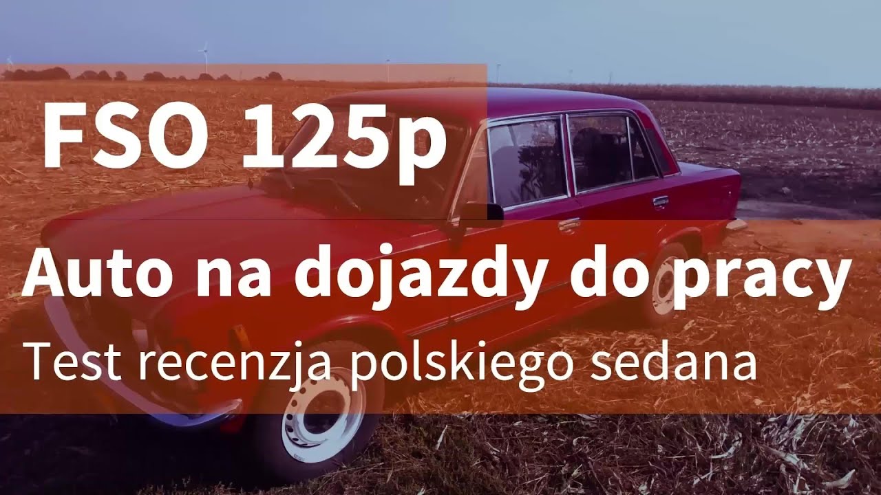 FSO 125p - Auto na dojazdy do pracy. Test polskiego sedana