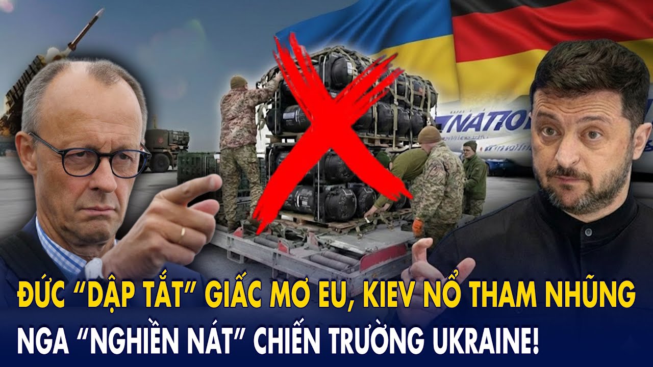 Đức “dập tắt” giấc mơ EU, Kiev nổ tham nhũng: Nga “nghiền nát” chiến trường Ukraine!