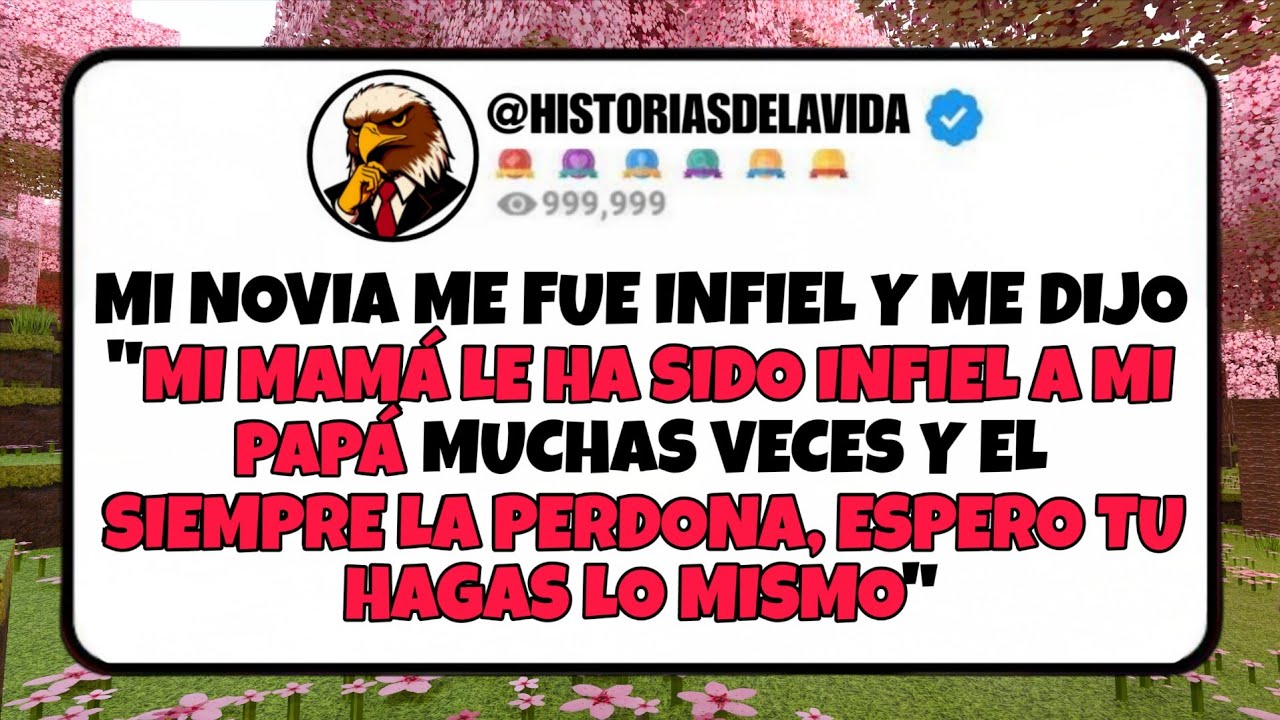 Mi novia me fue infiel y me dijo MI MAMA LE HA SIDO INFIEL A MI PAPA Y EL SIEMPRE LA PERDONA