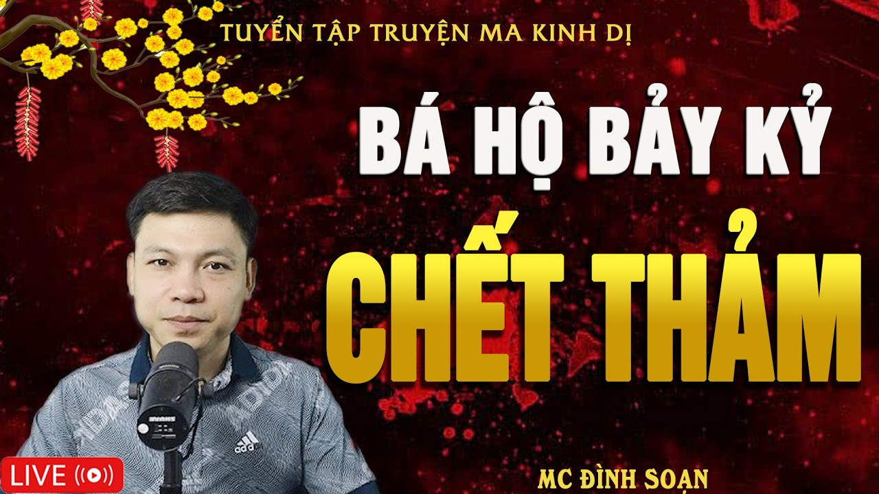 BÁ HỘ BẢY KỶ CHẾT THẢM - Truyện Ma Kinh Dị | Tuyển Tập Truyện Ma Đình Soạn Hay Nhất