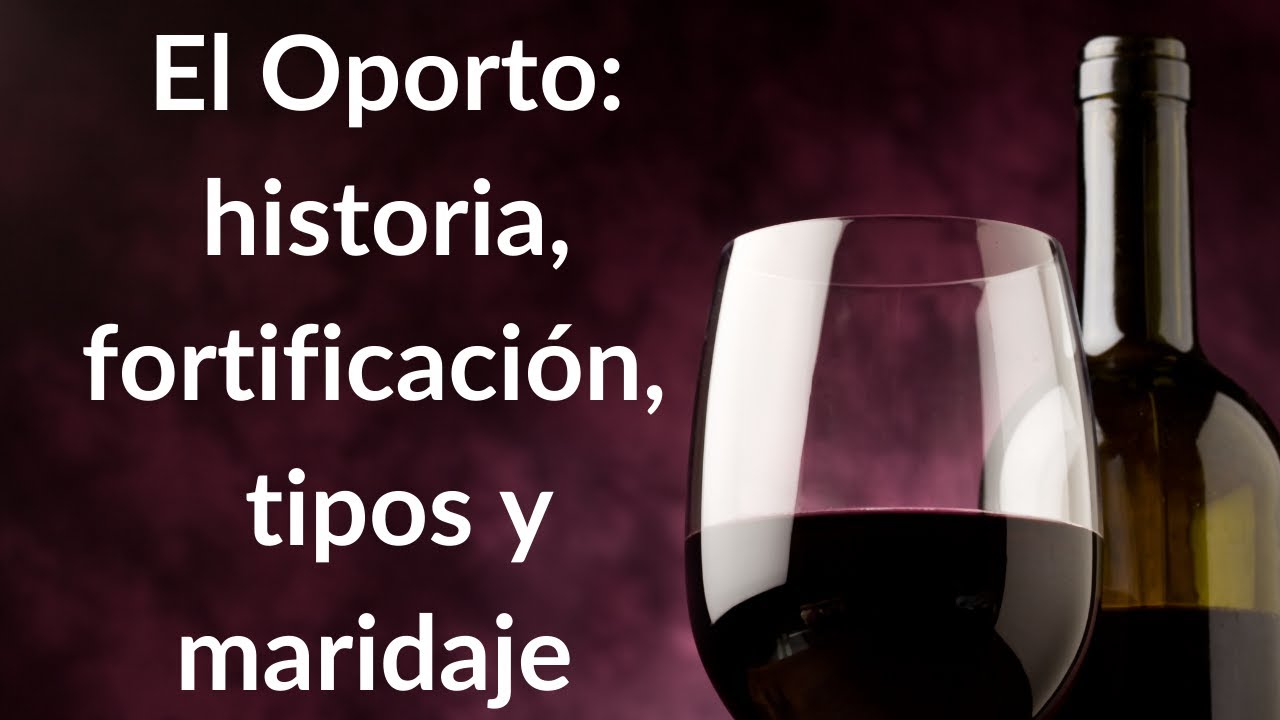 El Oporto: Historia, fortificación, tipos y maridaje