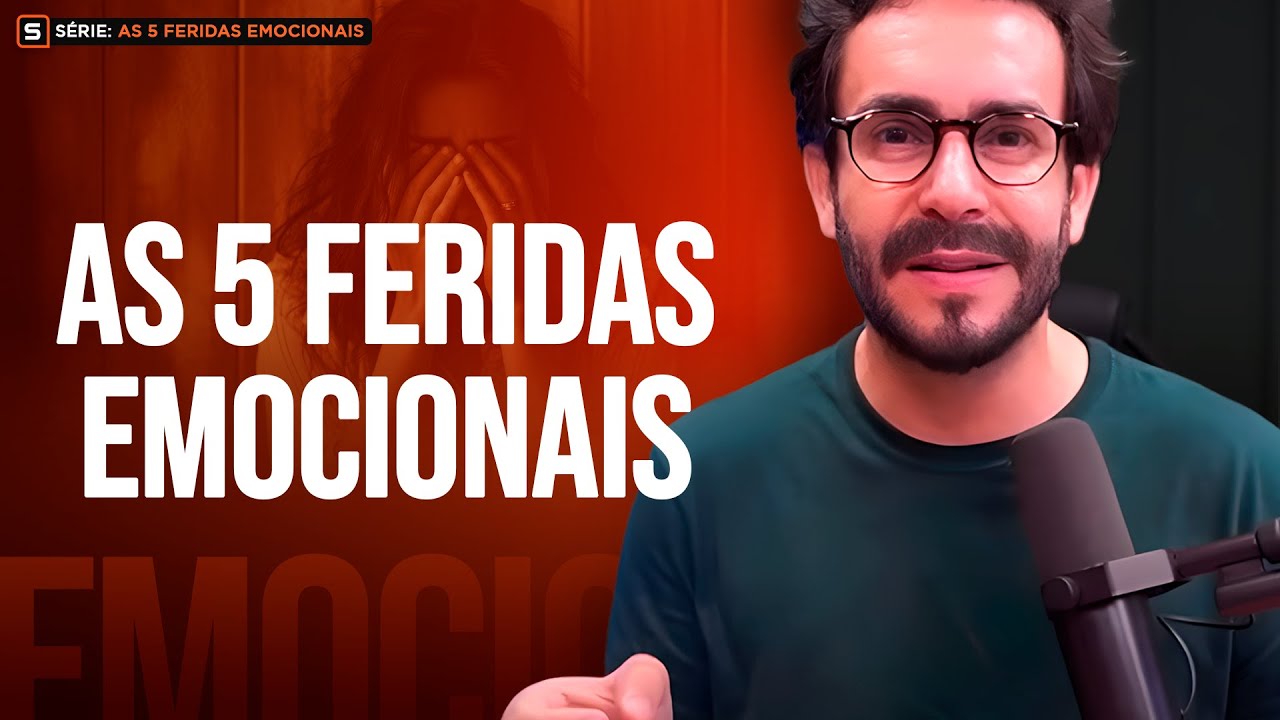 As 5 Feridas Emocionais e Como Impactam Sua Vida - Série: As 5 feridas emocionais - Aula 01