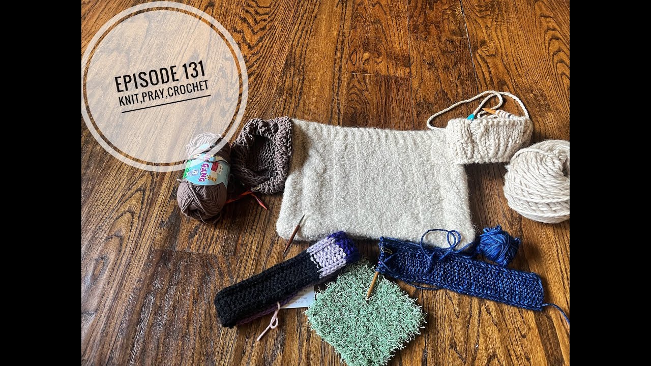 Knit,Pray,Crochet Episode 131:weekly knits:felted cable purse, headband, knit scrubby; devotion