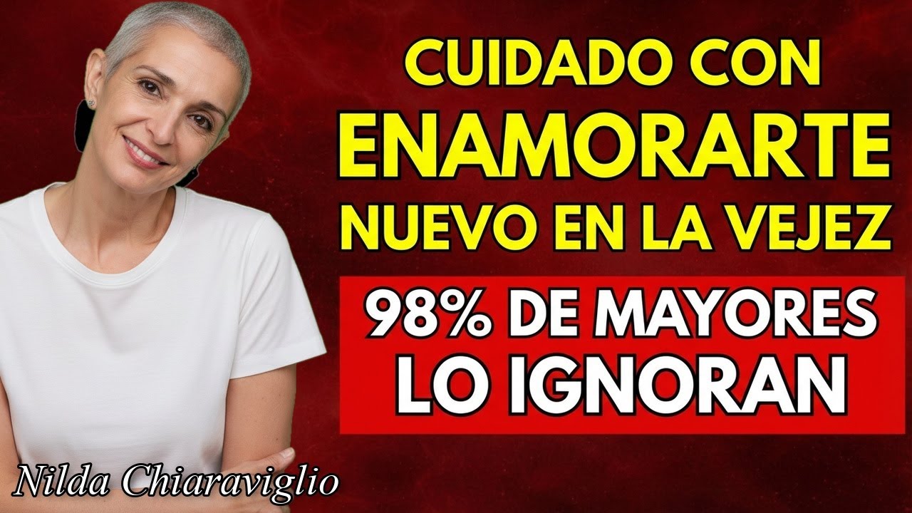 Cuidado al enamorarte de NUEVO en la vejez: no repitas esto | Nilda Chiaraviglio