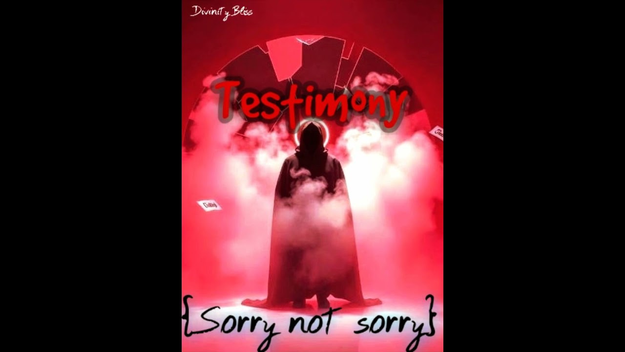 Testimony {Sorry not sorry} by Divinity Bliss 