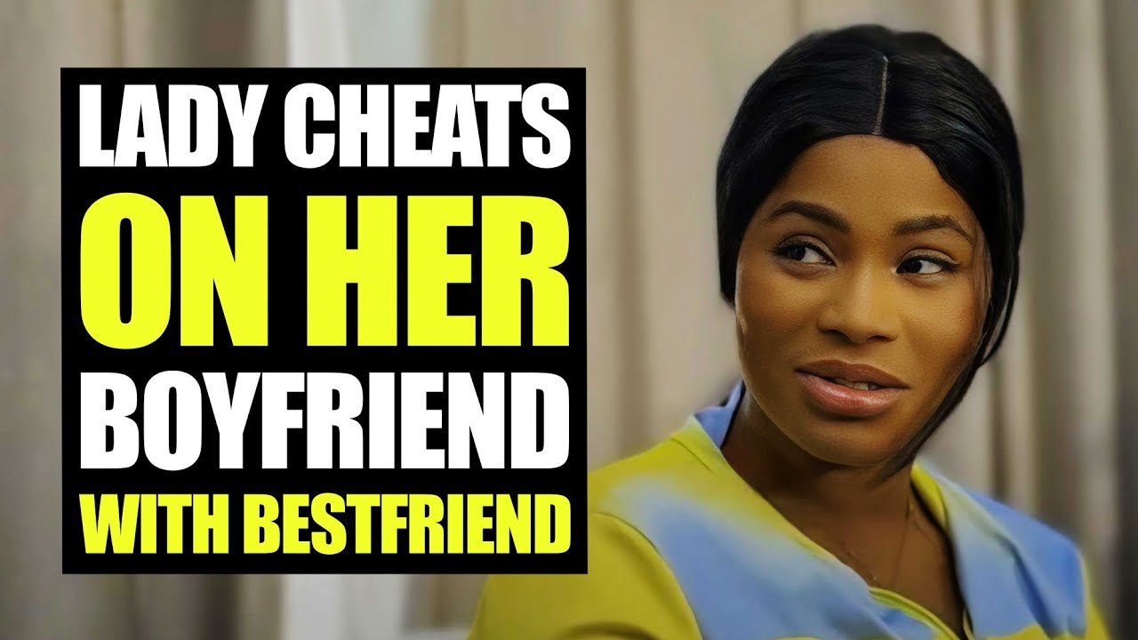 Lady Cheats On Her Boyfriend With Bestfriend | Moci Family