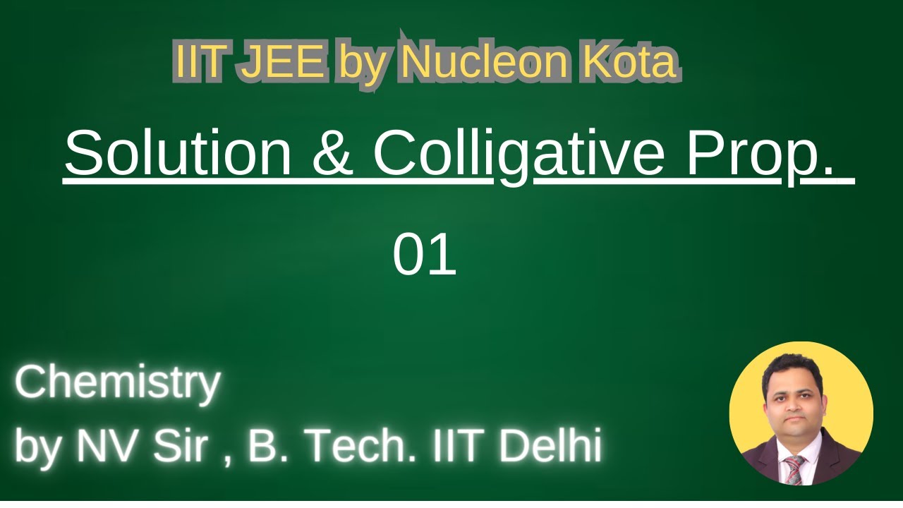 Solution & Colligative properties -02 by NV sir B. Tech. From IIT Delhi @ Nucleon IIT JEE NEET Kota