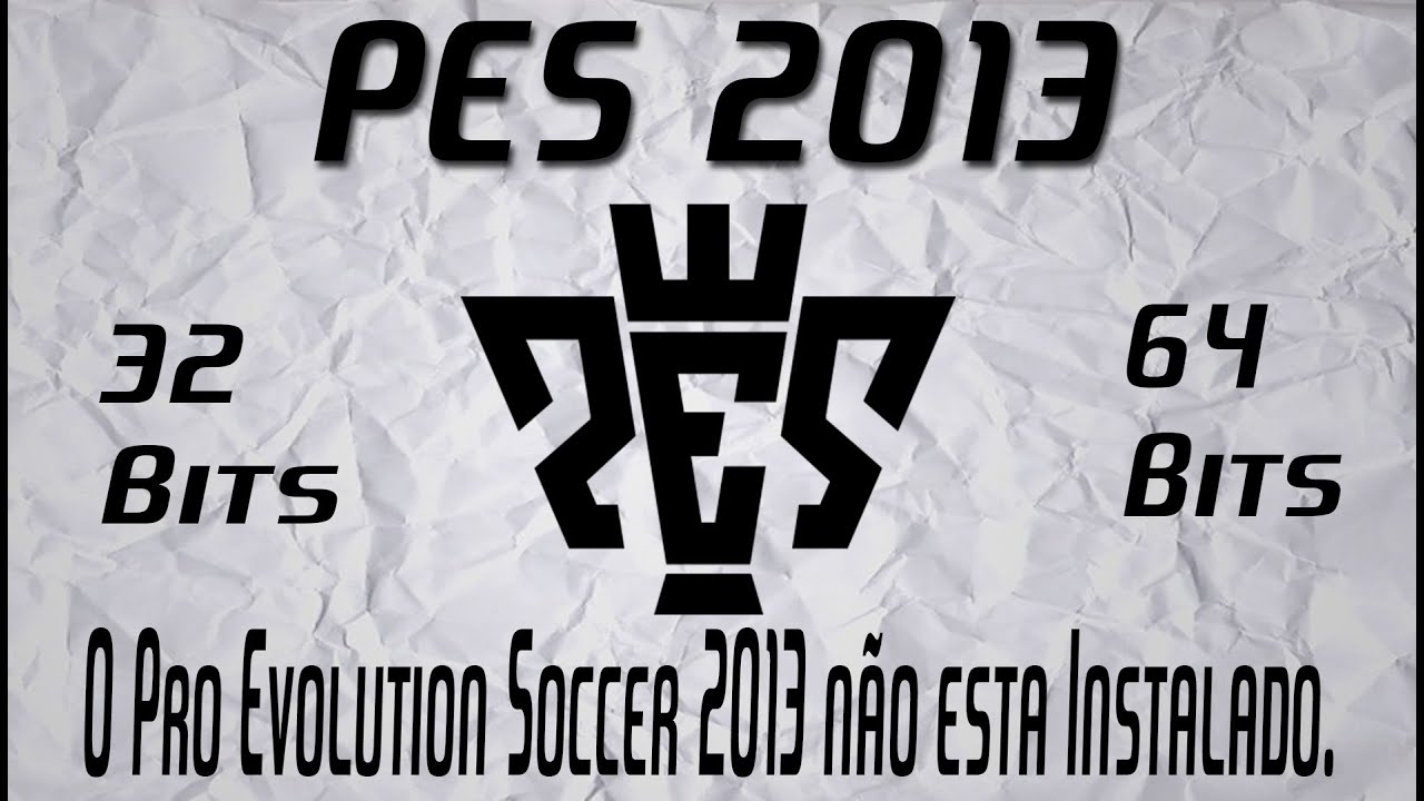 ( O Pro Evolution Soccer 2013 não esta instalado). Em sistema de 32 e 64 Bits