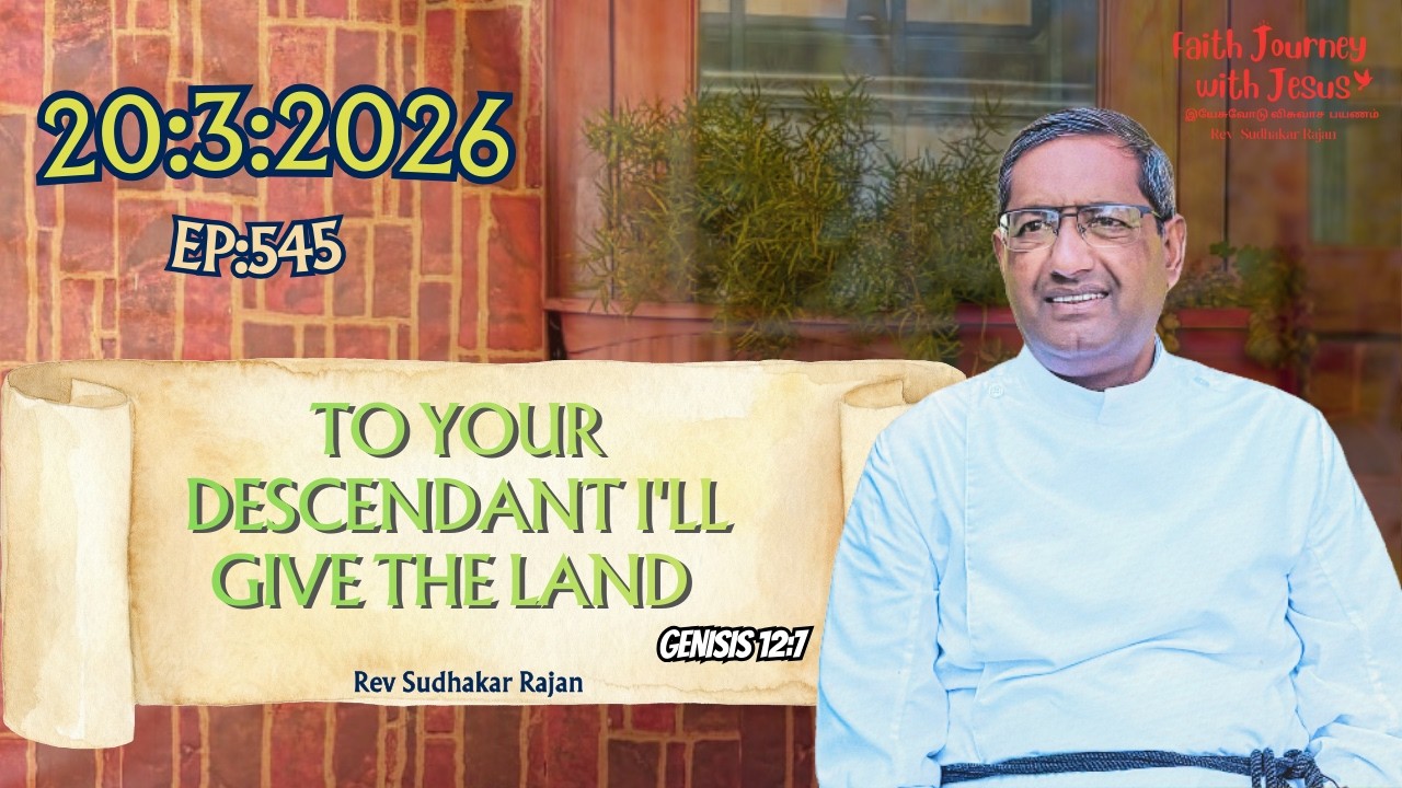To Your Descendant I'll Give The Land | Faith Journey With Jesus | Rev Sudhakar Rajan | EP:545