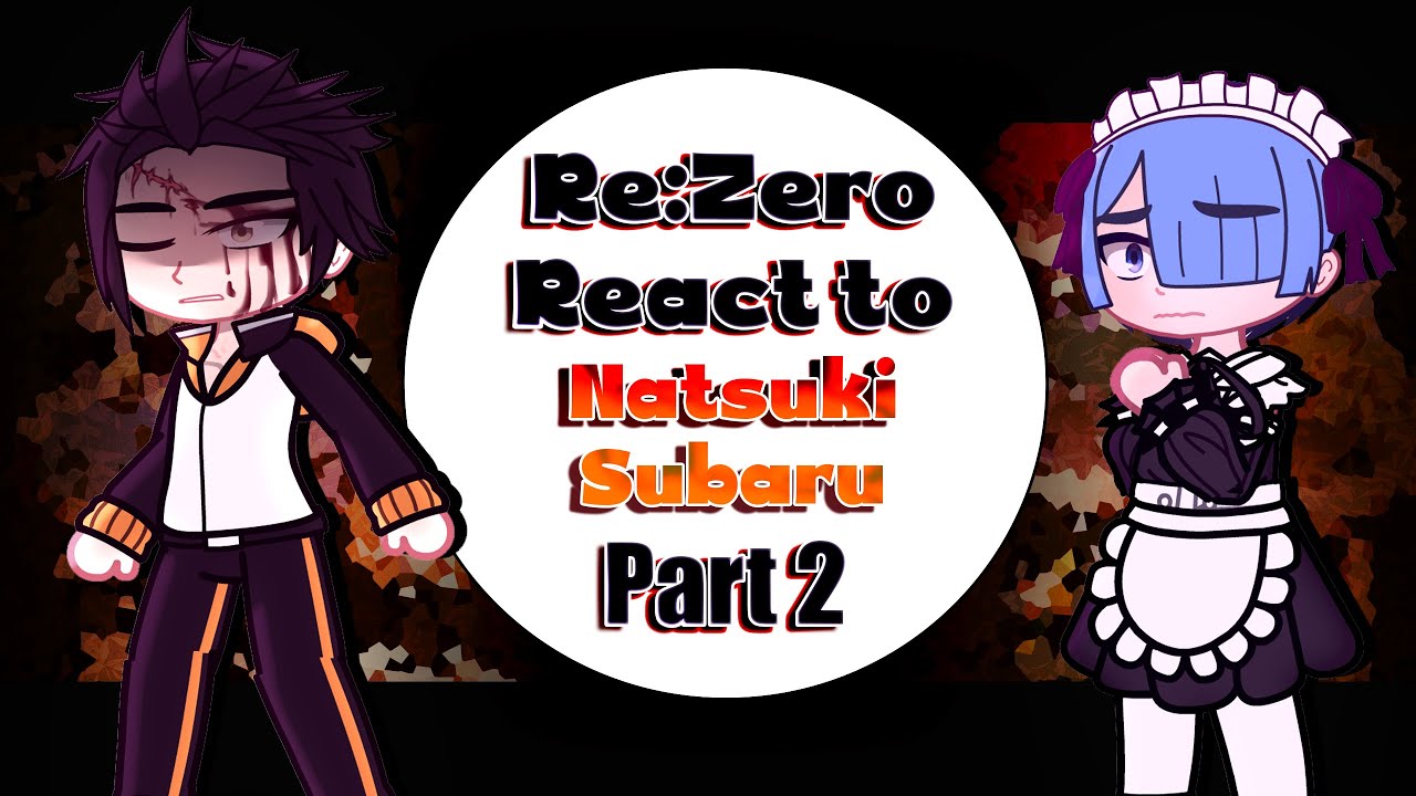 Re:Zero react to Natsuki Subaru | Part 2 | Re:Zero − Starting Life in Another World | Reupload